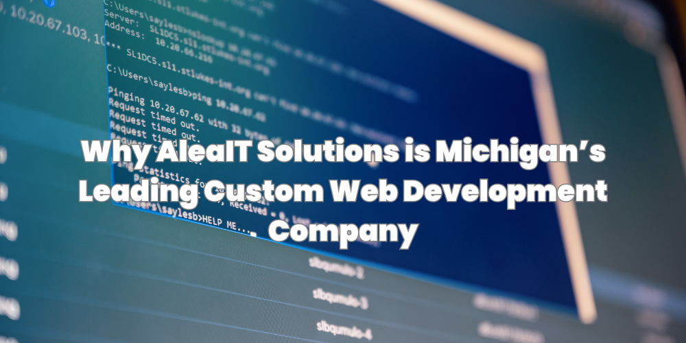 AleaIT is Michigan’s Leading Custom Web Development Company