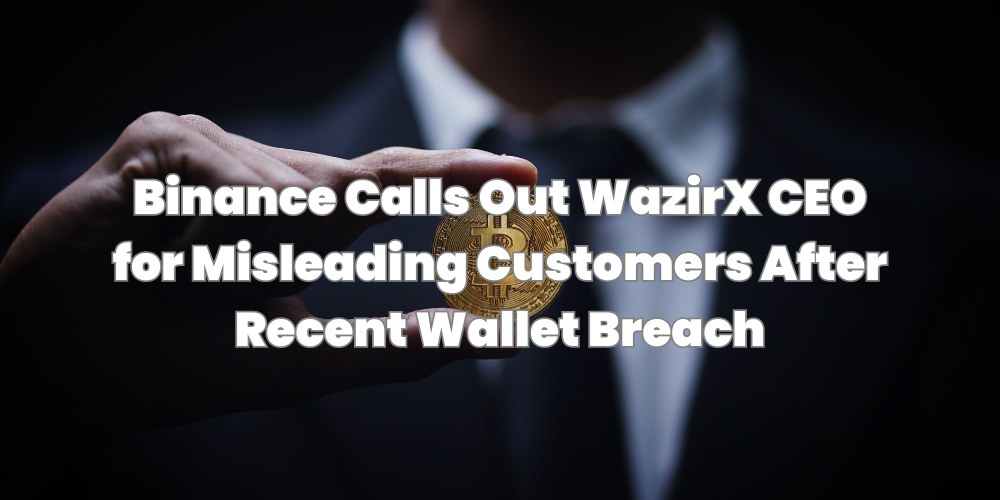 Binance Calls Out WazirX CEO for Misleading Customers After Recent Wallet Breach