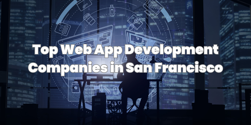 Top Web App Development Companies in San Francisco